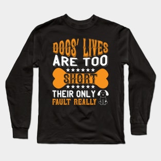 Dogs lives are too short Their only fault really T Shirt For Women Men Long Sleeve T-Shirt